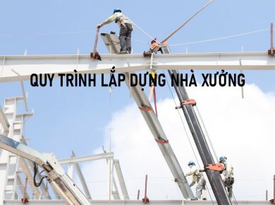 Quy trình lắp dựng nhà xưởng công nghiệp theo tiêu chuẩn